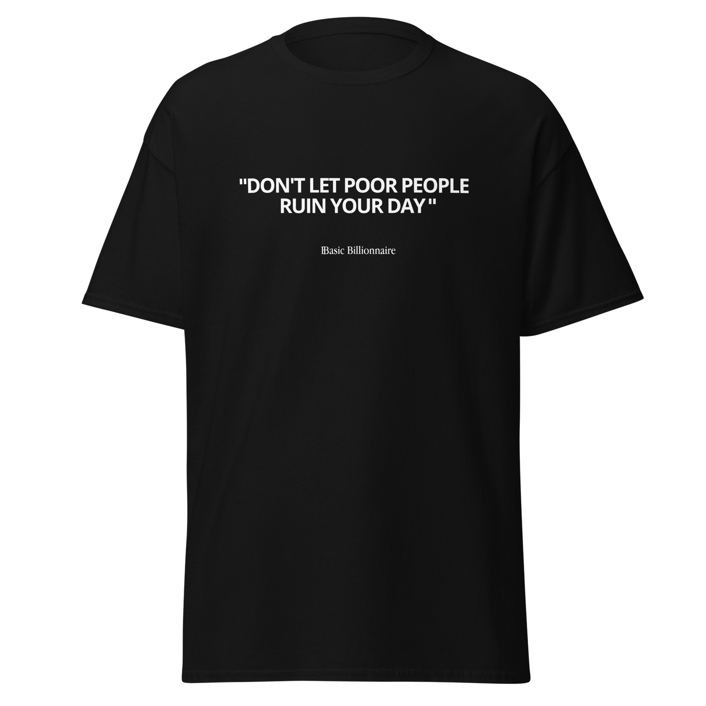 T-shirt "Don't let poor people ruin your day"