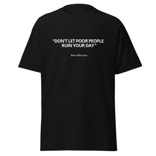 T-shirt "Don't let poor people ruin your day"