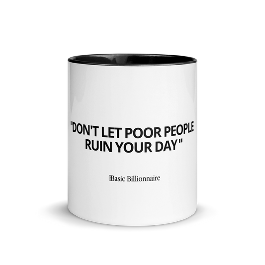 Mug "Don't let poor people ruin your day"